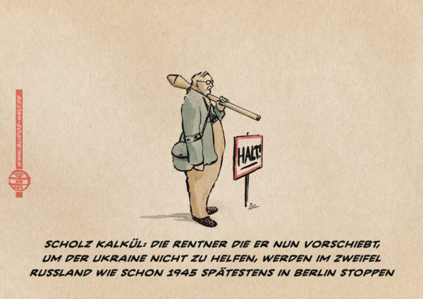 Illustration eines Volkssturm Rentners in zivil und Armbinde mit geschulterter Panzerfaust neben einem handgemalten Halt! Schild. Textzeile: Scholz Kalkül: die Rentner die er nun vorschiebt, 

um der ukraine nicht zu helfen, werden im Zweifel Russland wie schon 1945 spätestens in Berlin stoppen