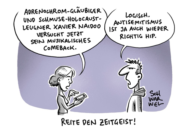 Frau: „ADRENOCHROM-GLÄUBIGER UND SCHMUSE-HOLOCAUST-LEUGNER XAVIER NAIDOO VERSUCHT JETZT SEIN MUSIKALISCHES COMEBACK.“ Mann: „LOGISCH. ANTISEMITISMUS IST JA AUCH WIEDER RICHTIG HIP.“ Unterzeile: „REITE DEN ZEITGEIST!“