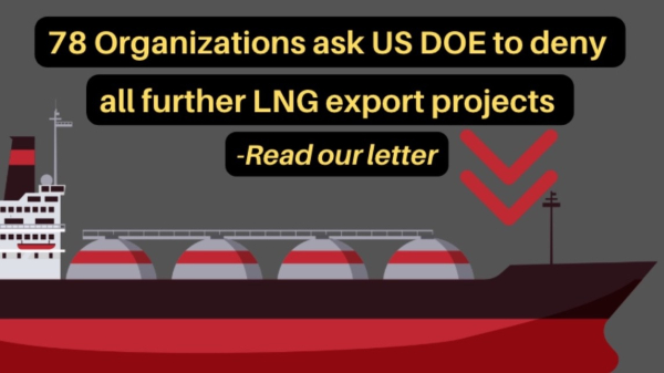 "78 Organizations ask US DOE to deny all further LNG export projects. Read our letter"