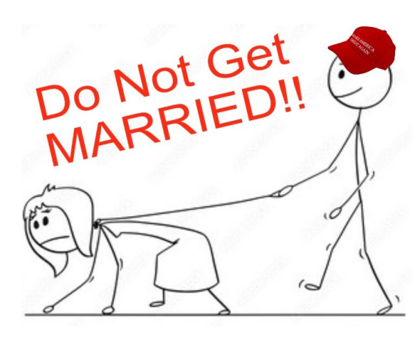 A stick figure drawing of a man in a maga hat who has a woman on a leash. The woman is crawling on the ground, while the man walks behind her holding the leash as if she were a dog. He is smiling. She is sad. Text reads Do Not Get MARRIED!!