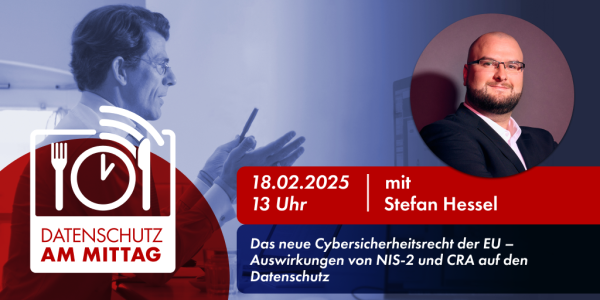 D R . 18.02.2025 | o 2 [KXV]:Tg Stefan Hessel DATENSCHUTZ D. Cybersicherheitsrecht der EU — AM MITTAG } Auswirkungen von NIS-2 und CRA auf den Datenschutz 