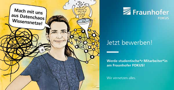 Eine Grafik, die auf der linken Bildseite eine gezeichnete Mitarbeiterin von Fraunhofer FOKUS zeigt. Sie sagt in einer Sprechblase "Mach mit uns aus Datenchaos Wissensnetze!". Auf der rechten Bildseite steht der Satz "Jetzt bewerben!" und darunter "Werde studentische*r Mitarbeiter*in am Fraunhofer FOKUS! Wir vernetzen alles."