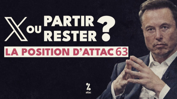 X : Partir ou rester ?
La position d'Attac63

(avec une photo d'Elon Musk pensif, joignant les mains au niveau du bout des doigts (comme M. Burns disant "excellent" dans la série animée "The Simpsons", peut-être une piste d'interprétation ?))