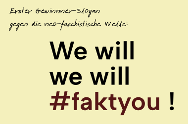 Die Grafik zeigt nur Text. Man liest: " Erster Gewinner- Slogan gegen die neo- faschistische Welle:"We will we will Fakt you!"