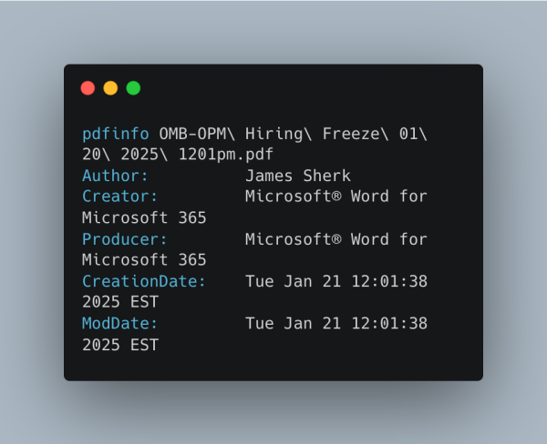 pdfinfo OMB-OPM\ Hiring\ Freeze\ 01\ 20\ 2025\ 1201pm.pdf
Author:          James Sherk
Creator:         Microsoft® Word for Microsoft 365
Producer:        Microsoft® Word for Microsoft 365
CreationDate:    Tue Jan 21 12:01:38 2025 EST
ModDate:         Tue Jan 21 12:01:38 2025 EST