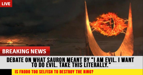 Parody news graphic featuring the fiery Eye of Sauron from "The Lord of the Rings" atop its tower against a dark, ominous sky. The headline reads: "DEBATE ON WHAT SAURON MEANT BY 'I AM EVIL. I WANT TO DO EVIL. TAKE THIS LITERALLY.'" Below, a yellow ticker asks, "IS FRODO TOO SELFISH TO DESTROY THE RING?"