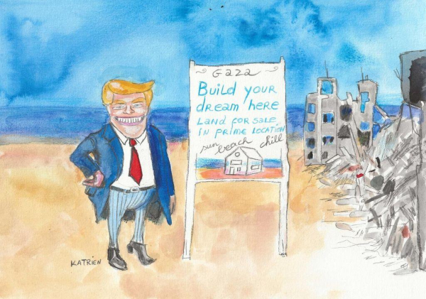 Cartoon van Katrien: een glimlachende Donald Trump staat naast een bord met daarop: "Gaza, build your dream here! Land for sale in prime location! Sun - Beach - Chill". In de achtergrond is de zee, het strand en het puin van Gaza te zien.