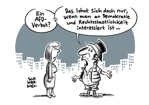 Eine Frau im mantel und ein Mann mit Deutschlandhut, gesteppter Weste, Shorts und Sandalen mit Socken unterhalten sich auf der Straße. Mann: „Ein AfD-Verbot? Das lohnt sich doch nur, wenn man an Demokratie und Rechtsstaatlichkeit interessiert ist ...“ (Credit: Schwarwel)