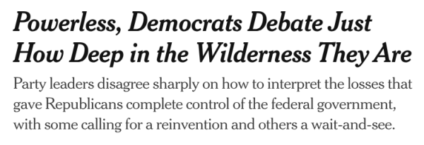 Powerless, Democrats Debate Just How Deep in the Wilderness They Are
Party leaders disagree sharply on how to interpret the losses that gave Republicans complete control of the federal government, with some calling for a reinvention and others a wait-and-see.