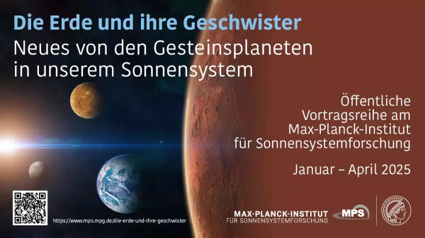 Poster zur Vortragsreihe mit dem Text: Die Erde und ihre Geschwister. Neues von den Gesteinsplaneten in unserem Sonnensystem. Öffentliche Vortragsreihe am Max-Planck-Institut für Sonnensystemforschung. Januar - April 2025. Das Hintergrundbild zeigt über die rechte Hälfte des Bildes einen Blick auf einen Ausschnitt der Marsoberfläche, in der linken Hälfte des Bildes ist in der Ferne die Sonne zu erahnen und die Planeten Merkur, Venus und Erde sind als entfernte teilweise  beleuchtete Sphären sichtbar. Mit Link und QR-Code zur Veranstaltung https://www.mps.mpg.de/die-erde-und-ihre-geschwister sowie dem Logo des MPS am unteren Bildrand.