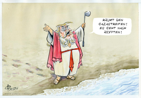 Karikatur. Ein bärtiger Donald Trump in mosesähnlichem Gewand steht mit erhobenen Armen an einem Strand. In seiner Hand hält er einen Golfschläger. Er schielt nach hinten und spricht: Räumt den Gazastreifen! Es geht nach Ägypten!