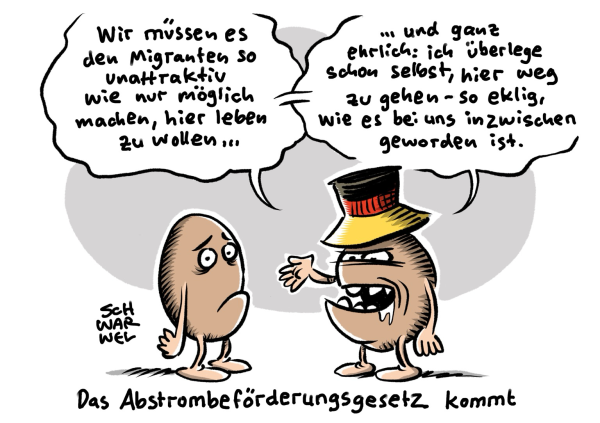 Eine Wutkartoffel mit Deutschlandhut erklärt einer anderen Kartoffel: „Wir müssen es den Migranten so unattraktiv wie nur möglich machen, hier leben zu wollen ... und ganz ehrlich: ich überlege schon selbst, hier weg zu gehen - so eklig, wie es bei uns inzwischen geworden ist.“ Unterzeile: „Das Abstrombeförderungsgesetz kommt“ (Credit: Schwarwel)