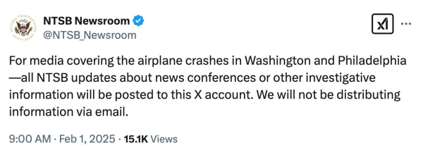 NTSB Newsroom & @NTSB_Newsroom For media covering the airplane crashes in Washington and Philadelphia —all NTSB updates about news conferences or other investigative information will be posted to this X account. We will not be distributing information via email. 9:00 AM • Feb 1, 2025 