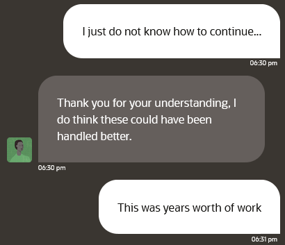 A screenshot of a conversation between a high level Oracle Cloud support team member and Erik Uden. Erik Uden writes “I just don't know how to continue...”

The Oracle Cloud employee responds “Thank you for your understanding, do think these could have been handled better.”

Erik Uden writes again “This was years worth of work”