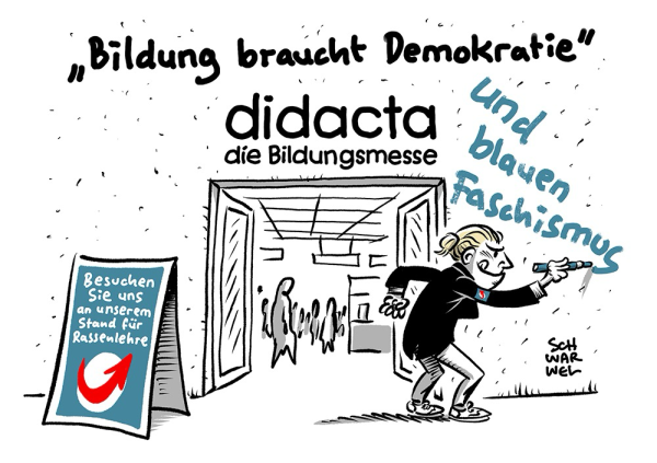 über dem Eingang zur „didacta die Bildungsmesse“ steht der Slogan „Bildung braucht Demokratie", zu dem Alice Weidel mit blauem Edding „und blauen Faschismus“ gekritzelt hat. Neben dem Eingang steht ein AfD-Werbeschild: „Besuchen Sie uns an unserem Stand für Rassenlehre“ (Credit: Schwarwel)