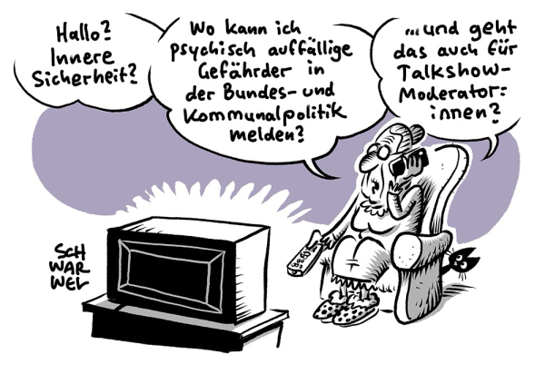 Alte Frau telefoniert beim Fernsehen: „Hallo? Innere Sicherheit? Wo kann ich psychisch auffällige Gefährder in der Bundes- und Kommunalpolitik melden? Und geht das auch für Talkshow-Moderator:innen?“ (Credit: Schwarwel)