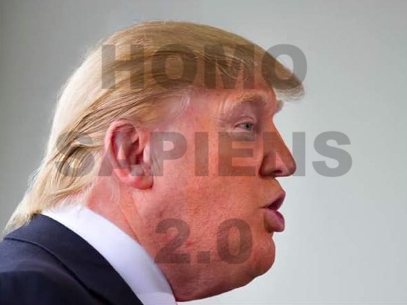 HOMO SAPIENS 2.0 

TRUMP