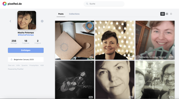 Das ist ein Screenshot meiner neuen Pixelfed-Seite. Dort sieht man mal mich auf der Bühne, mal mit Postkarten an meine Patrons, mal CD-Hüllen für meine personalisierten Schlaflieder. Links ist mein Profilfoto wo ich in die Kamera grinse. Darunter sieht man, dass es dort schon 256 Beitrage gibt und erst 18 Folgende. Die Zahl hat sich in der letzten Stunde allerdings schon verdreifacht - was mich sehr freut... Liebe Grüße! 