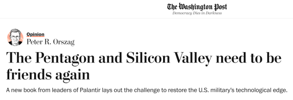 
Opinion
Peter R. Orszag
The Pentagon and Silicon Valley need to be friends again
A new book from leaders of Palantir lays out the challenge to restore the U.S. military’s technological edge.