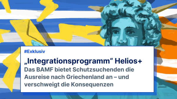 Zeichnung einer Helios-Statue mit Brief in der Hand vor einer griechischen Flagge. Text auf Bild: "Exklusiv. Integrationsprogramm Helios +. Das BAMF bietet Schutzsuchenden die Ausreise nach Griechenland an - und verschweigt die Konsequenzen."