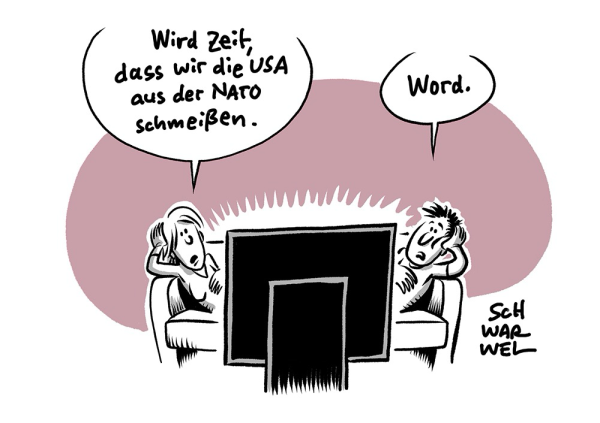 Eine Frau und ein Mann auf der Couch vor dem Fernseher. Frau: „Wird Zeit, dass wir die USA aus der NATO schmeißen.“ Mann: „Word.“ (Credit: SCHWARWEL)