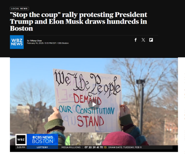 News headline and video still.

Headline: 
Local News
"Stop the coup" rally protesting President Trump and Elon Musk draws hundreds in Boston

By Tiffany Chan
February 14, 2025 / 5:13 PM EST / CBS Boston 

Video still: A protestor holds up a sign that says, "We the people demand our Constitution stand"