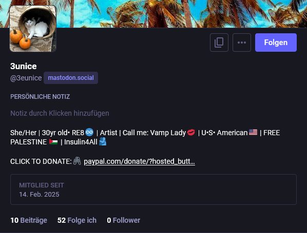 Screenshot of a profile "3unice" "@ 3eunice@mastodon.social" with a cat in a basked with 2 pumpkins in front of it as a profile picture.
The profile has "insulin for all"(with the number 4 instead of the word for) in its bio and a paypal donation link.