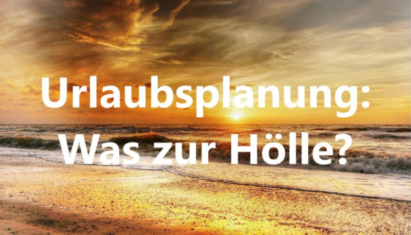 Urlaubsplanung: Was zur Hölle? - Bild von kordula vahle auf Pixabay