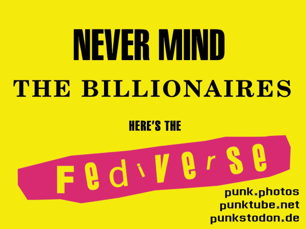 In the style of the Sex Pistols cover yellow background: never mind the billionaires, here's the Fediverse