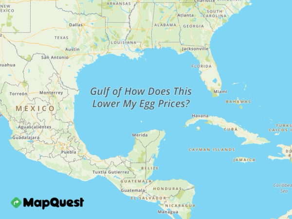 Map of the body of water between the US and Mexico, labeled “Gulf of How Does This Lower My Egg Prices?”