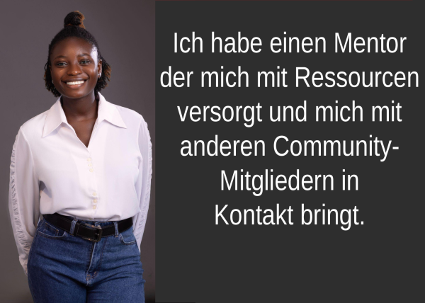 Foto von Ndidi mit der Ausssage: „Ich habe einen Mentor der mich mit Ressorcen versorgt und mich mit anderen Community-Mitgliedern in Kontakt bringt.