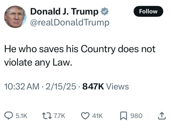 Donald Trump tweet: He who saves his Country does not violate any law.”