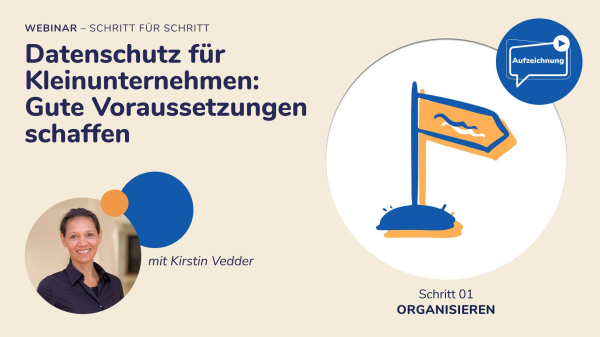 WEBINAR "Datenschutz für Kleinunternehmen: Gute Voraussetzungen schaffen", mit Kirstin Vedder