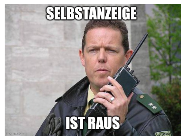 Ein Mann in Polizeiuniform hält ein Funkgerät in der Hand. Überschrift: Selbstanzeige ist raus.