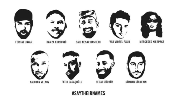 potraits der ermordeten: Gökhan Gültekin, Sedat Gürbüz, Said Nesar Hashemi, Mercedes Kierpacz, Hamza Kurtović, Vili Viorel Păun, Fatih Saraçoğlu, Ferhat Unvar und Kaloyan Velkov.

darunter #SayTheirNames

Bild in schwarz weiß