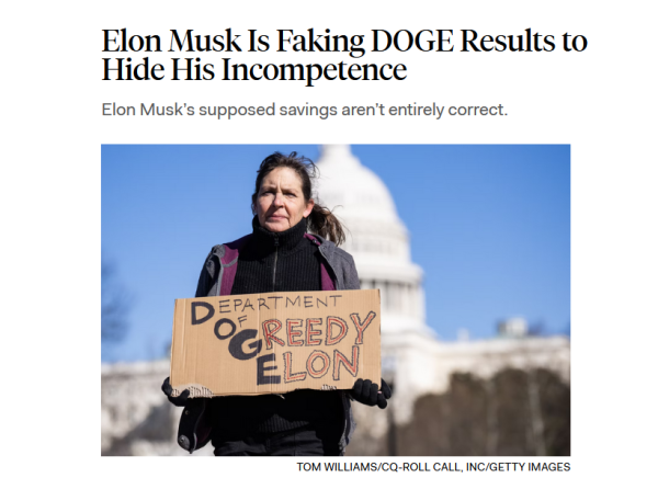 Headline and photo.
Headline: Elon Musk Is Faking DOGE Results to Hide His Incompetence

Elon Musk’s supposed savings aren’t entirely correct.

Photo: A person holds a sign that says “Department of Greedy Elon” during a protest outside the U.S. Capitol
Credit: Tom Williams/CQ-Roll Call, Inc/Getty Images