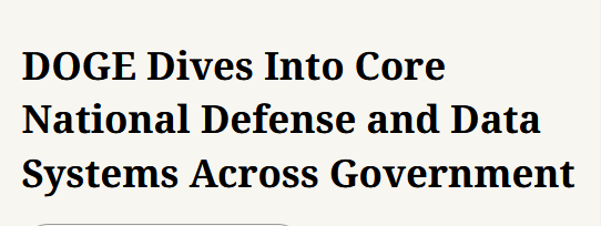 Headline:
DOGE Dives Into Core National Defense and Data Systems Across Government