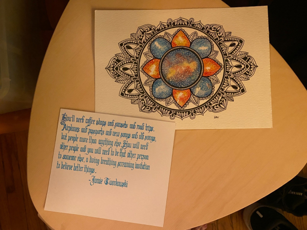 A beautiful mandala and a piece of calligraphy reading "You'll need coffee shops and sunsets and road trips. Airplanes and passports and new songs and old songs, but people more than anything else. You will need other people and you will need to be that other person to someone else, a living breathing screaming invitation to believe better things" -- Jamie Workowski (any misspellings are mine) 