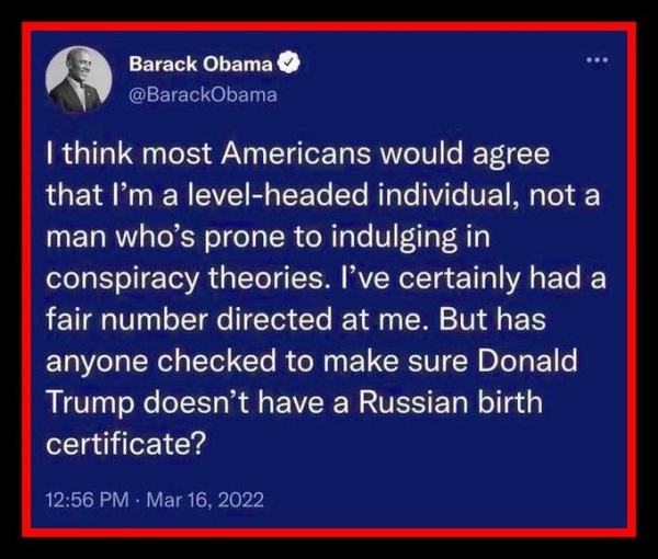 Screenshot of a post by Barack Obama dated 16th March 2022

I think most Americans would agree that I'm a level-headed individual, not a man who's prone to indulging in conspiracy theories.  I've certainly yhad a fair number directed at me.  But has anyone checked to make sure Donald Trump doesn't have a Russian birth certificate.