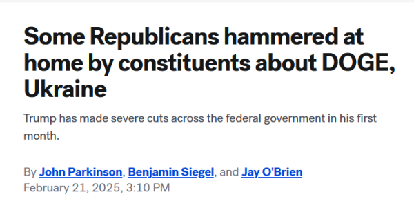 Headline:
Some Republicans hammered at home by constituents about DOGE, Ukraine

Trump has made severe cuts across the federal government in his first month.

By John Parkinson, Benjamin Siegel, and Jay O'Brien
February 21, 2025, 3:10 PM