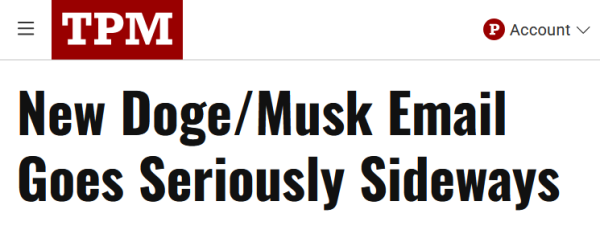 Headline from TPM:
New Doge/Musk Email Goes Seriously Sideways