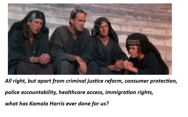 Still from the "What have the Romans ever done for us?" scene from "The Life of Brian", with a caption highlighting Kamala Harris' achievements in criminal justice reform, police accountability, healthcare access, more.