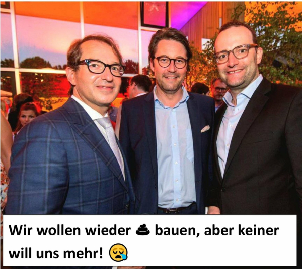 Dobrindt Scheuer Jens Spahn wollen wieder sch**** bauen, aber keiner will sie