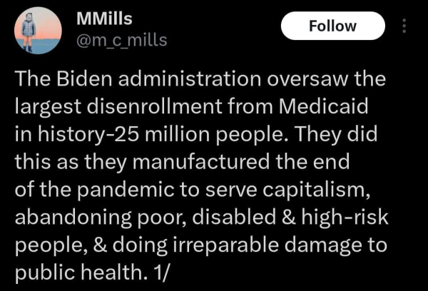 The Biden administration oversaw the largest disenrollment from Medicaid in history-25 million people. They did this as they manufactured the end of the pandemic to serve capitalism, abandoning poor, disabled & high-risk people, & doing irreparable damage to public health. 1/