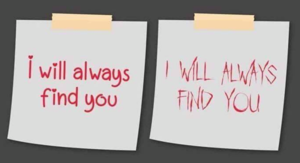 Two notes in red pen, both saying the same thing: I will always find you. The first note has a cute font that includes hearts of the i. The other has a font that looks like something a killer clown would use.