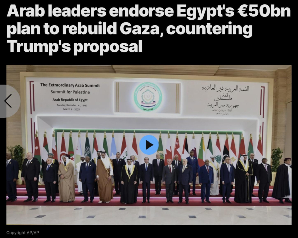 Arab leaders endorse Egypt's €50bn
plan to rebuild Gaza, countering
Trump's proposal