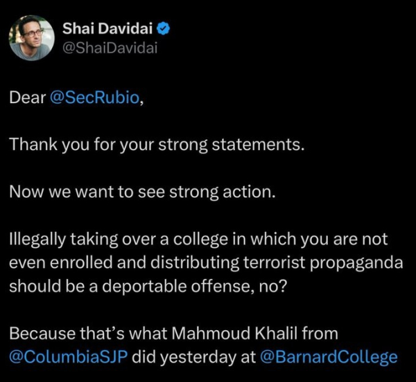 Shai Davidai

Dear Sec Rubio

Thank you for your strong statements

Now we want to see strong action.

Illegally taking over a college in which you are not even enrolled and distributing terrorist propaganda sould be a deportable offense.

Because that's what Mahmoud of Columbia SJP did yesterday.