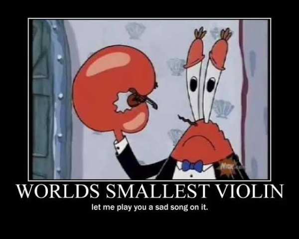 Lobster dressed in Maitre D's uniform, holding a tiny violin.
Text reads: WORLD'S SMALLEST VIOLIN
let me play you a sad song on it.