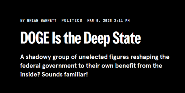 Headline:
DOGE Is the Deep State

A shadowy group of unelected figures reshaping the federal government to their own benefit from the inside? Sounds familiar!

By Brian Barrett
Politics
Mar 6, 2025 2:11 PM
