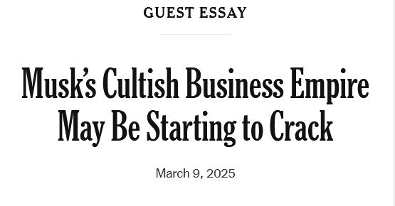 Headline: Guest Essay

Musk’s Cultish Business Empire May Be Starting to Crack

March 9, 2025